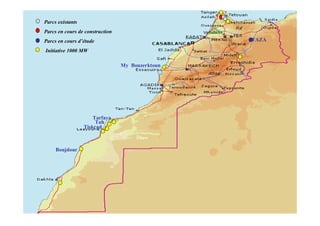 Parcs existants          SITES DE PARCS EOLIENS
Parcs en cours de construction
Parcs en cours d’étude                            TAZA

Initiative 1000 MW

                                 My Bouzerktoun




                      Tarfaya
                       Tah
                  Tiskrad



     Boujdour
 