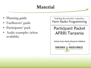 Material Planning guide Facilitators’ guide Participants’ pack Audio examples (when available) 