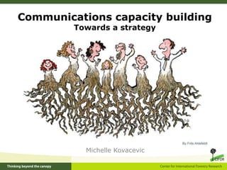 Michelle Kovacevic
Communications capacity building
Towards a strategy
 