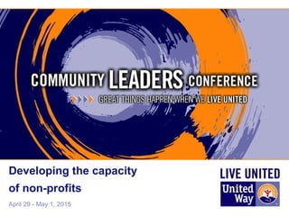 April 29 - May 1, 2015
Developing the capacity
of non-profits
 