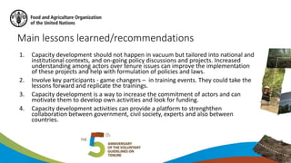 Main lessons learned/recommendations
1. Capacity development should not happen in vacuum but tailored into national and
in...