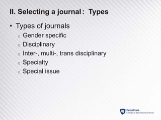 II. Selecting a journal: Types
• Types of journals
o Gender specific
o Disciplinary
o Inter-, multi-, trans disciplinary
o Specialty
o Special issue
 