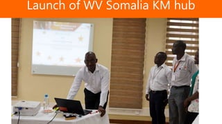 Launch of WV Somalia KM hub
 