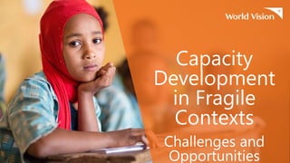 Capacity
Development
in Fragile
Contexts
Challenges and
Opportunities
 