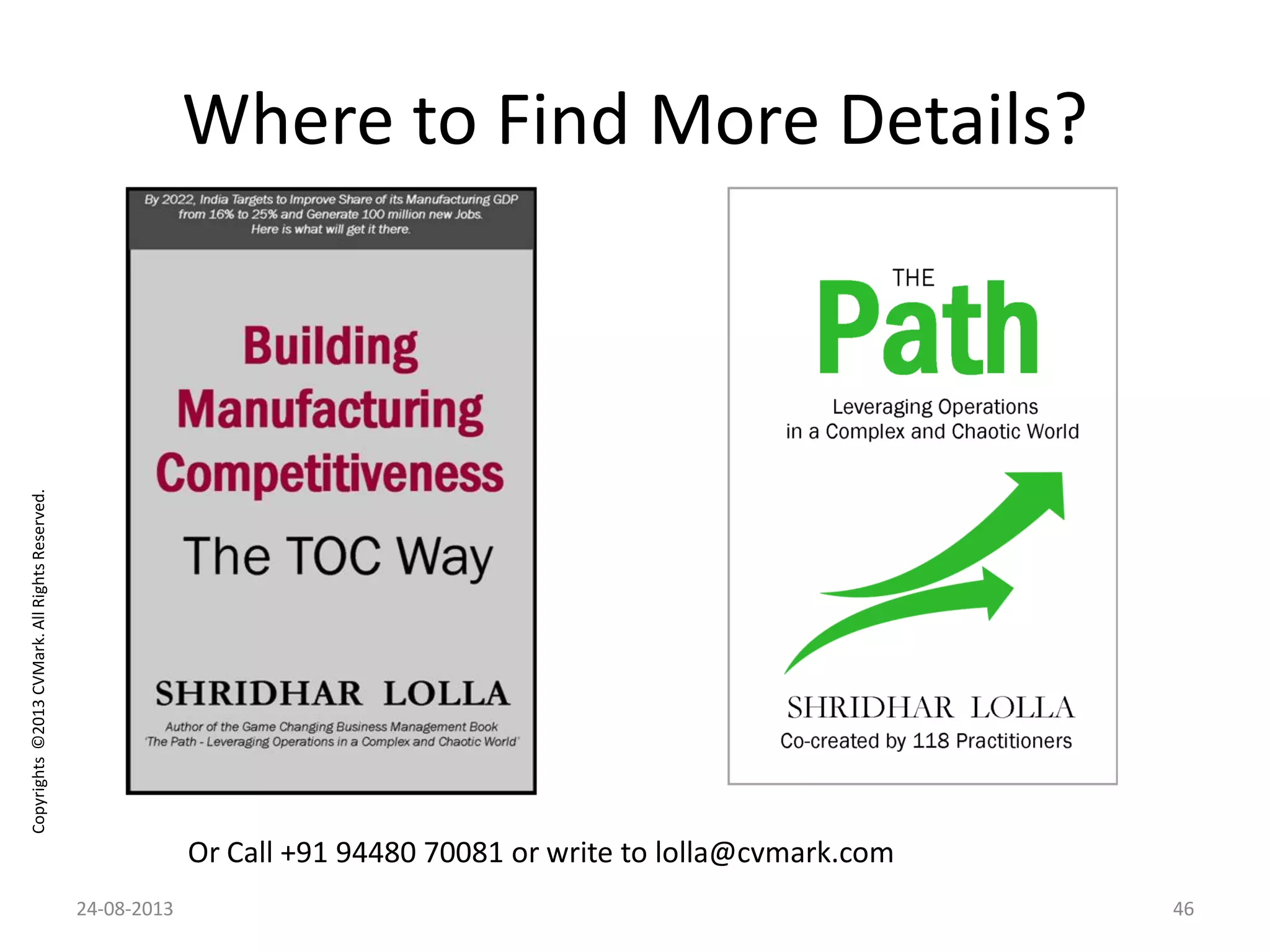 Copyrights©2013CVMark.AllRightsReserved.
Where to Find More Details?
Or Call +91 94480 70081 or write to lolla@cvmark.com
24-08-2013 46
 