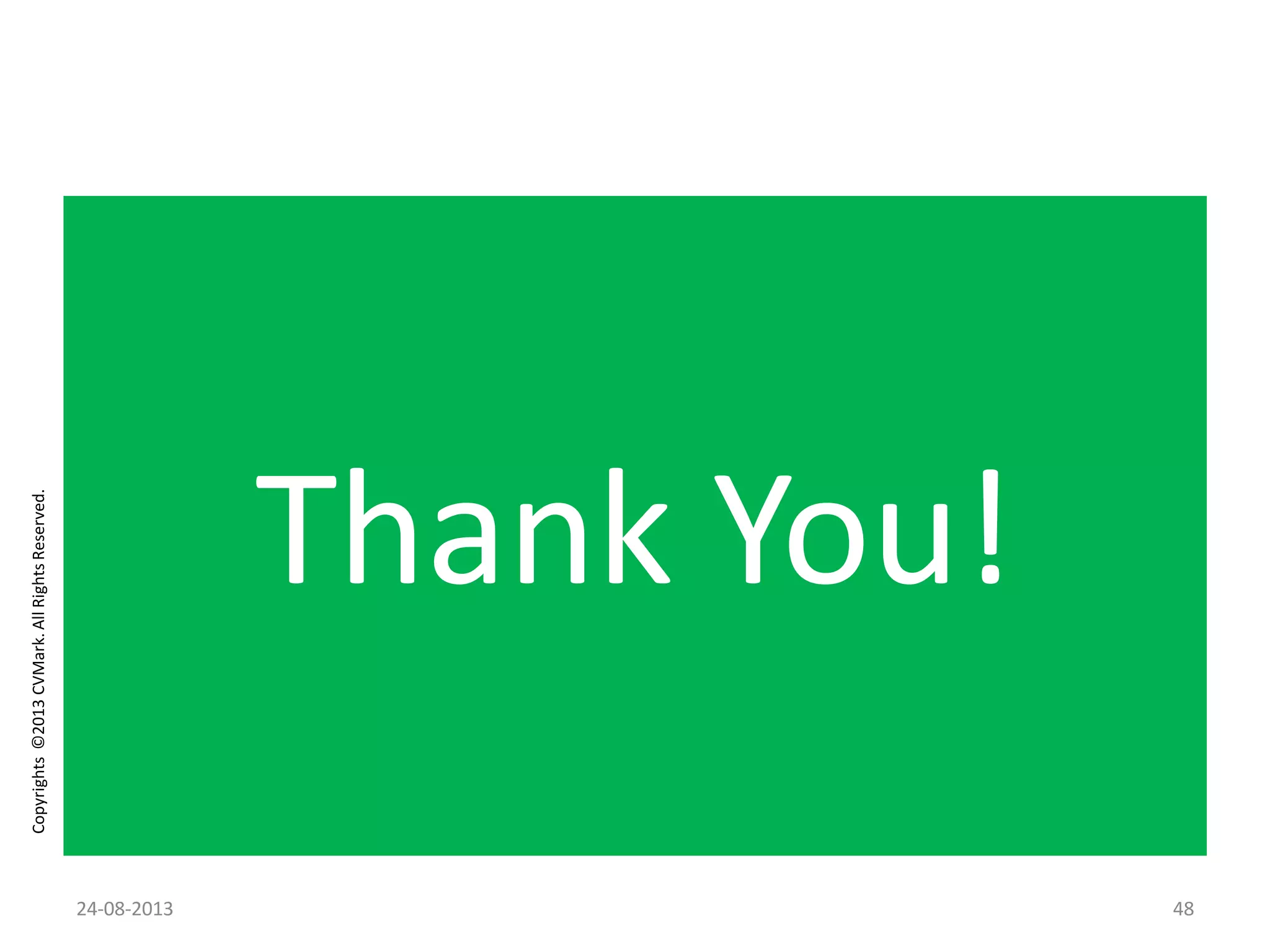 Copyrights©2013CVMark.AllRightsReserved.
Thank You!
24-08-2013 48
 