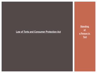 Standing  of  a Person in  Tort Law of Torts and Consumer Protection Act 