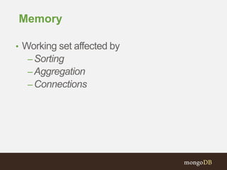 Memory
• Working set affected by
–Sorting
–Aggregation
–Connections
SORTS
Connections
Aggregations
 