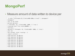 MongoPerf
• Measure amount of data written to device per
second
 