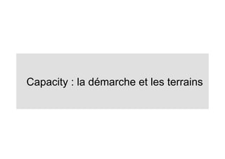 Capacity : la démarche et les terrains
 