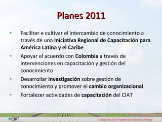 Fortalecimiento de Capacidades y Gestión del ConocimientoLogros 2010 – Planes 2011