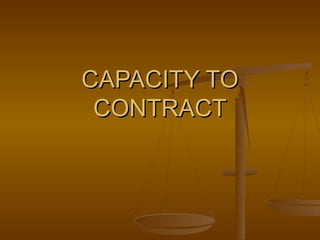 CAPACITY TO
 CONTRACT
 