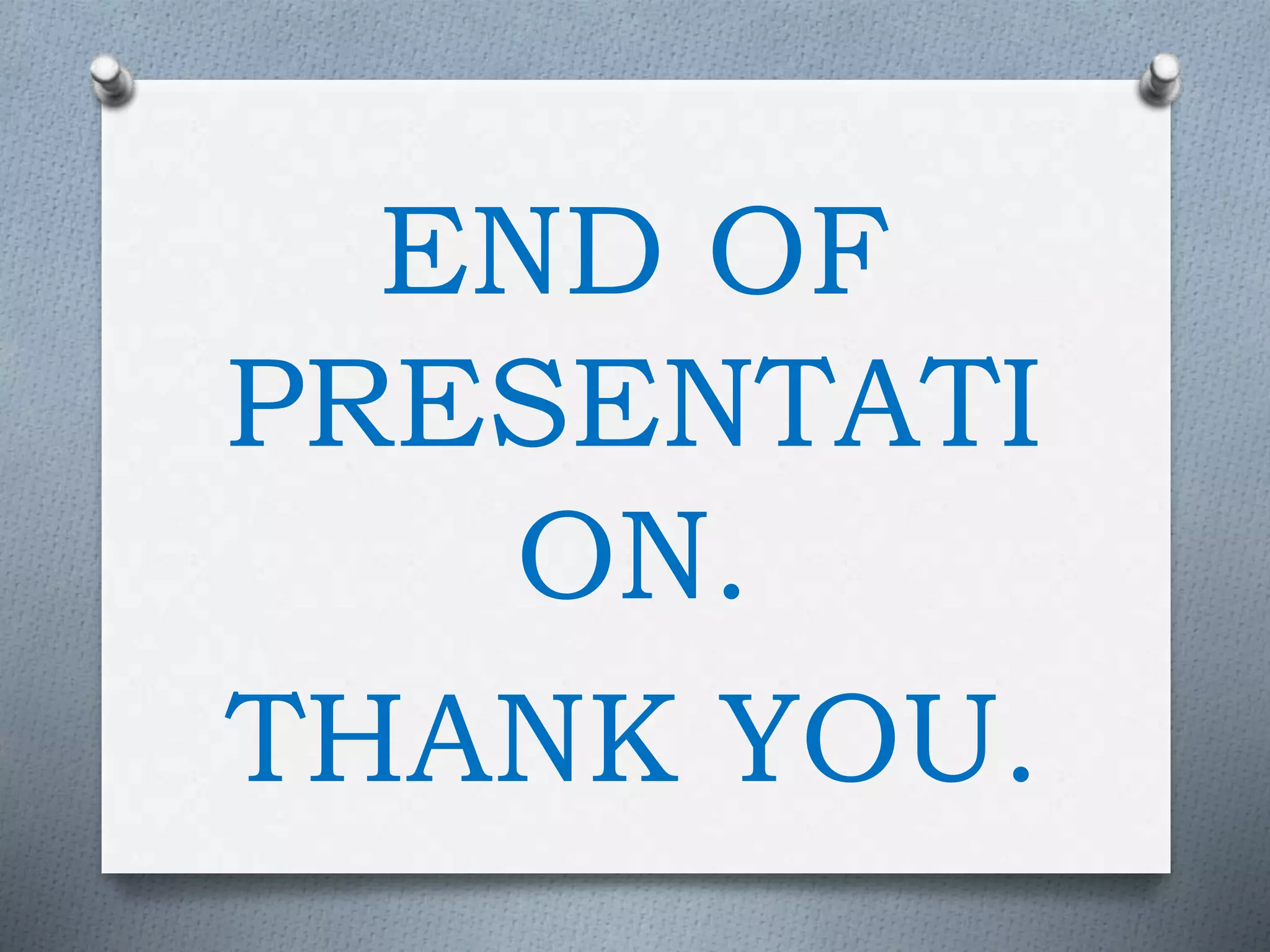 END OF
PRESENTATI
ON.
THANK YOU.
 