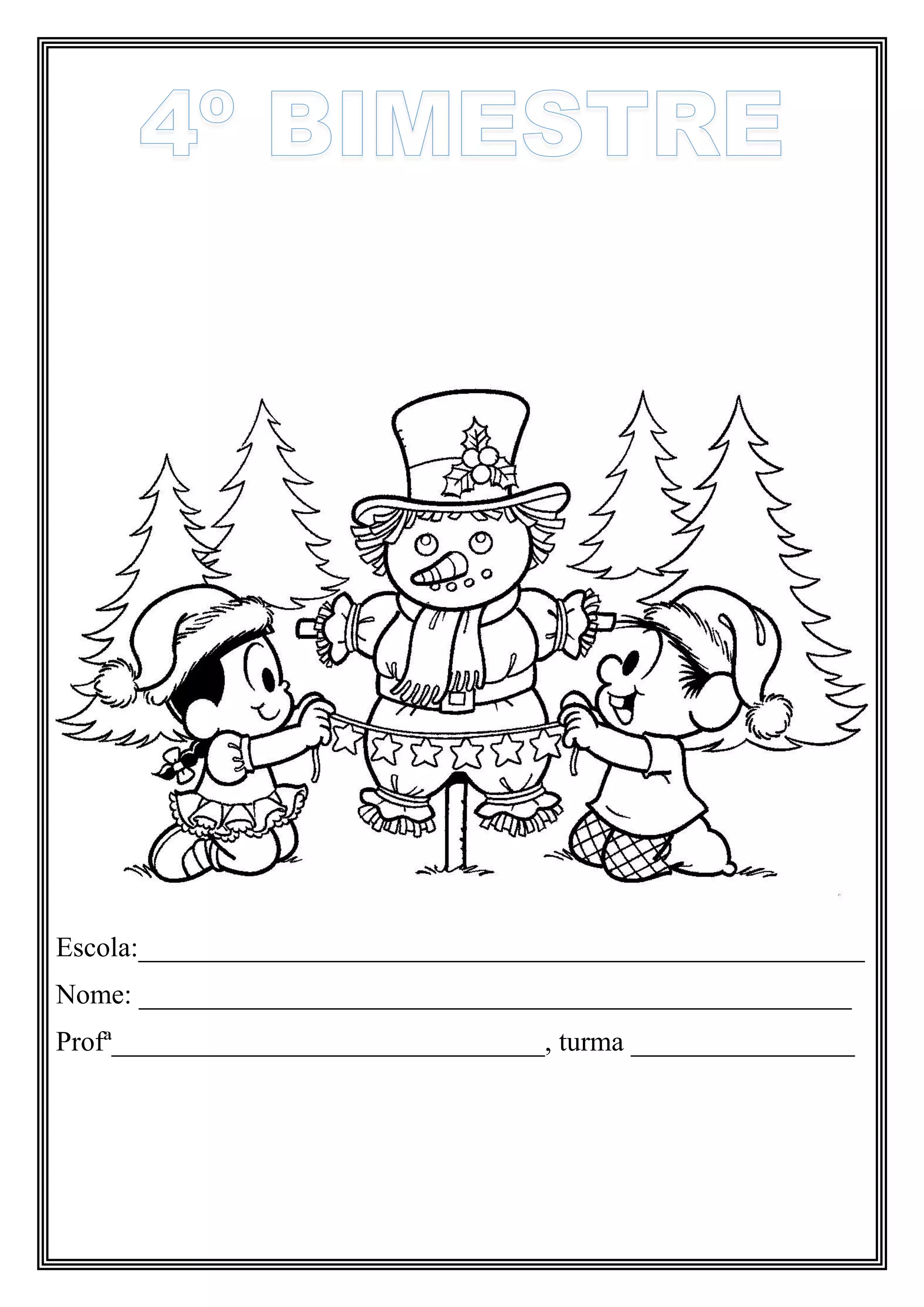 Escola:____________________________________________________
Nome: ___________________________________________________
Profª_______________________________, turma ________________
