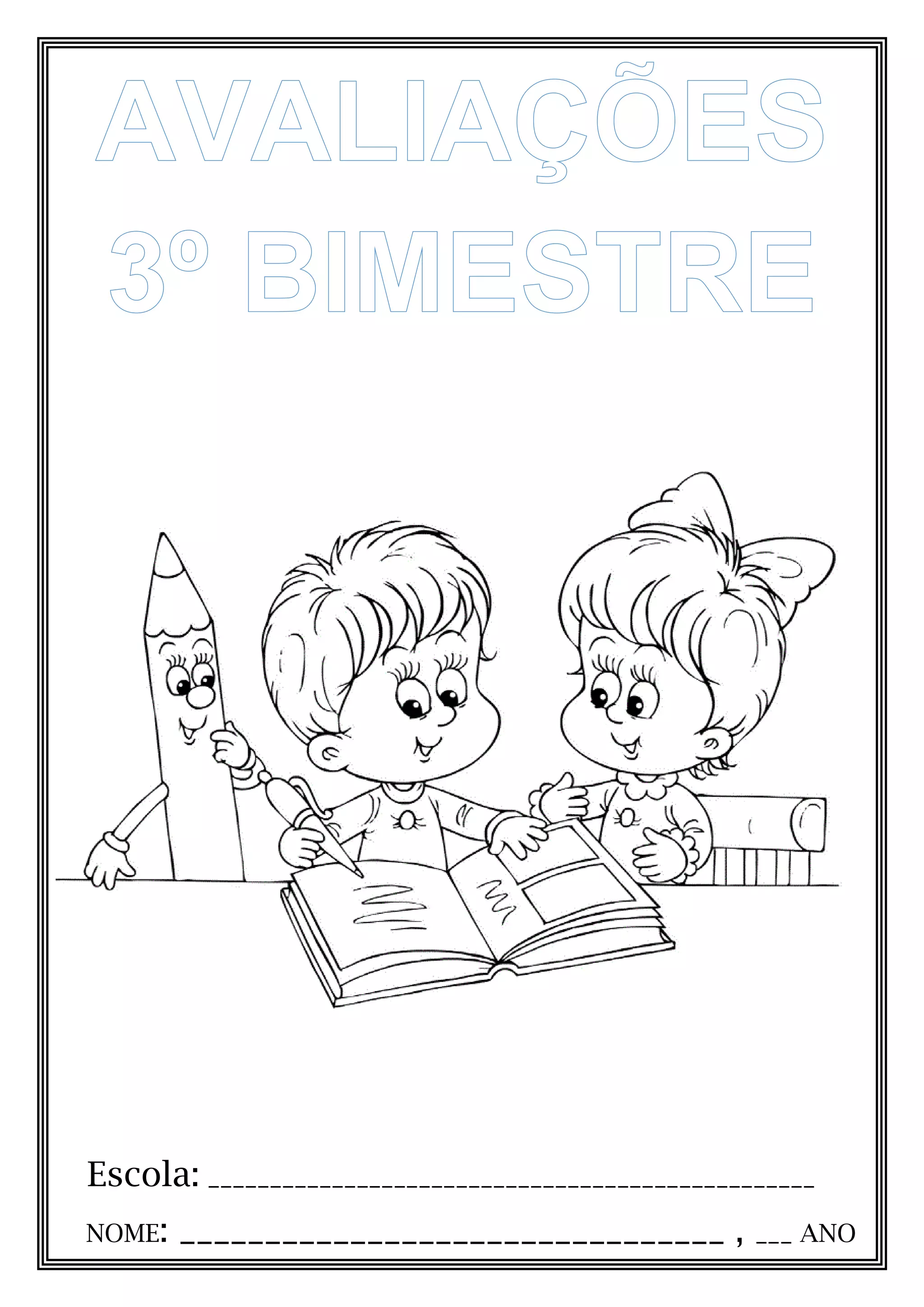 Escola: _________________________________________________
NOME: ________________________________ , ___ ANO