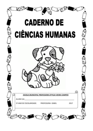 ESCOLA MUNICIPAL PROFESSORA OTTILIA VIEIRA CAMPOS
ALUNO (A):_____________________________________________________
5º ANO DE ESCOLARIDADE. PROFESSORA IZABEL 2017
