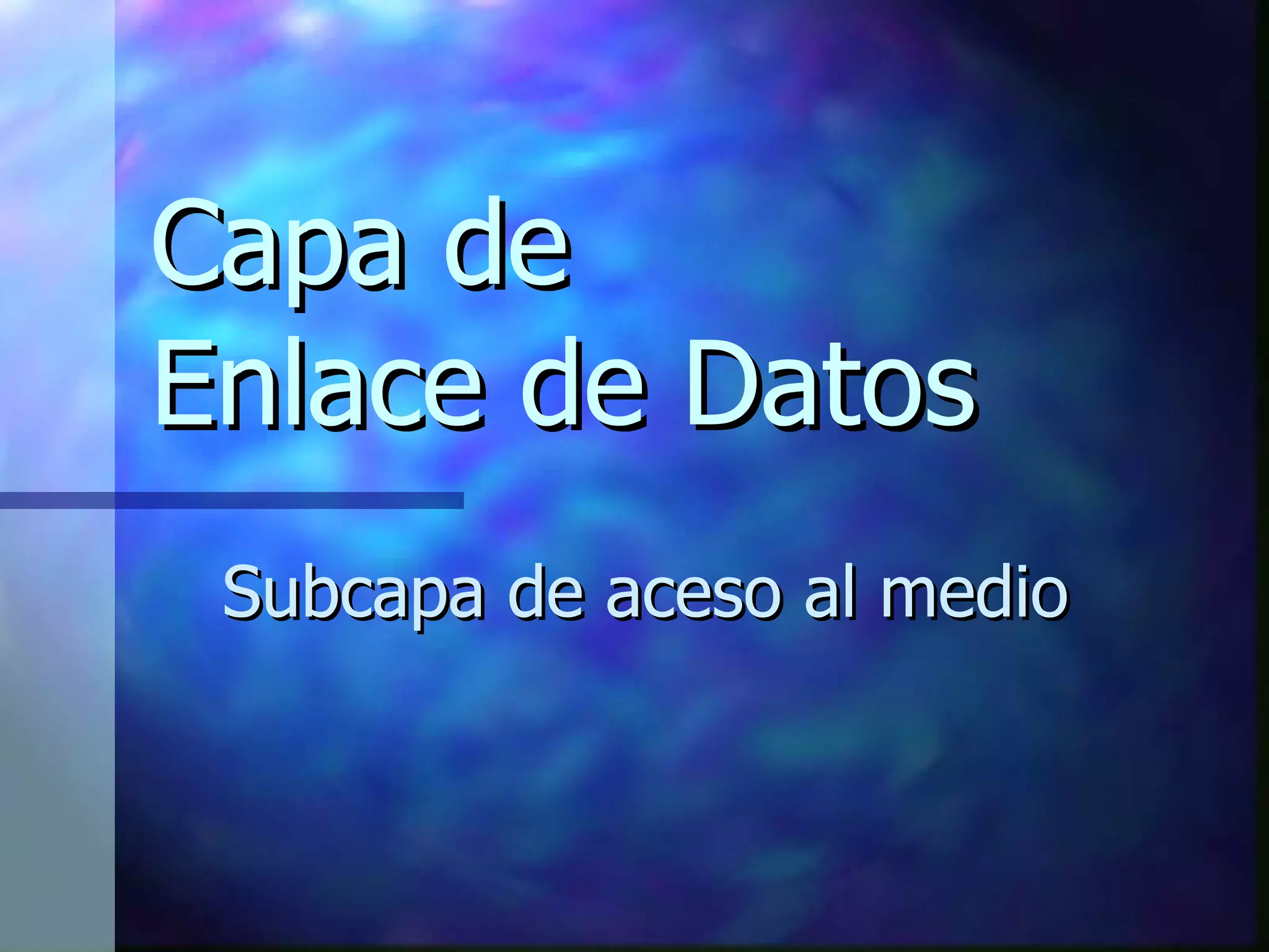 Capa de  Enlace de Datos Subcapa de aceso al medio 