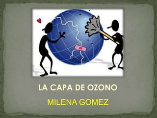 LA CAPA DE OZONO MILENA GOMEZ 