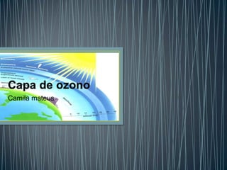 Capa de ozono Camila mateus 