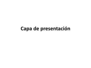 Capa de presentación
 