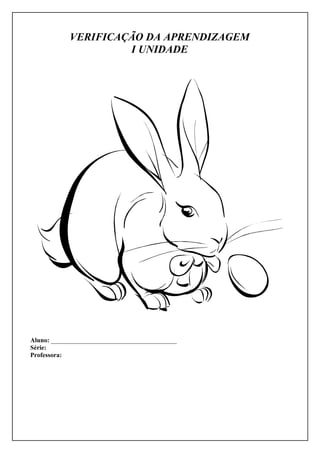 VERIFICAÇÃO DA APRENDIZAGEM
                     I UNIDADE




Aluno: _______________________________________
Série:
Professora:
 