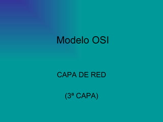 Modelo OSI CAPA DE RED (3ª CAPA) 