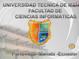 UNIVERSIDAD TECNICA DE MANABI            FACULTAD DE  CIENCIAS INFORMÁTICAS Portoviejo- Manabí -Ecuador X 27/01/2011 
