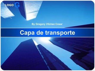 LOGO




          By Gregory Vilchez Cosar


       Capa de transporte
 