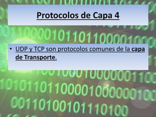 Protocolos de Capa 4
• UDP y TCP son protocolos comunes de la capa
de Transporte.
 