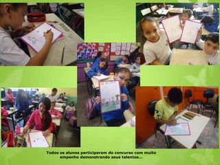 Todos os alunos participaram do concurso com muito
      empenho demonstrando seus talentos...
 