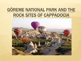 GÖREME NATIONAL PARK AND THE
ROCK SITES OF CAPPADOCIA
 
