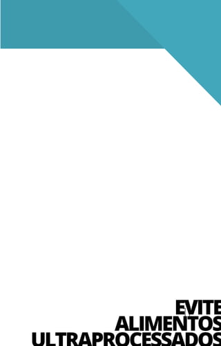 11
GUIA ALIMENTAR PARA A POPULAÇÃO BRASILEIRA • VERSÃO RESUMIDA
EVITE
ALIMENTOS
 