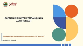Disampaikan pada Orientasi Instansi Pemerintah Bagi PPPK Tahun 2022
Semarang, 18 Juli 2022
 