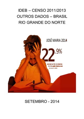 IDEB – CENSO 2011/2013 
OUTROS DADOS – BRASIL 
RIO GRANDE DO NORTE 
SETEMBRO - 2014 
