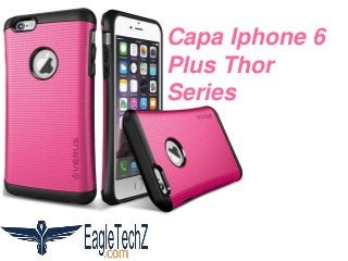 Capa Iphone 6
Plus Thor
Series
 