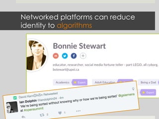 Networked platforms can reduce
identity to algorithms
 
