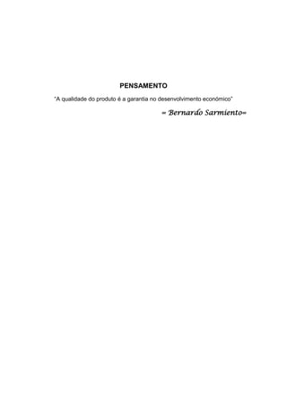PENSAMENTO
“A qualidade do produto é a garantia no desenvolvimento económico”
= Bernardo Sarmiento=
 