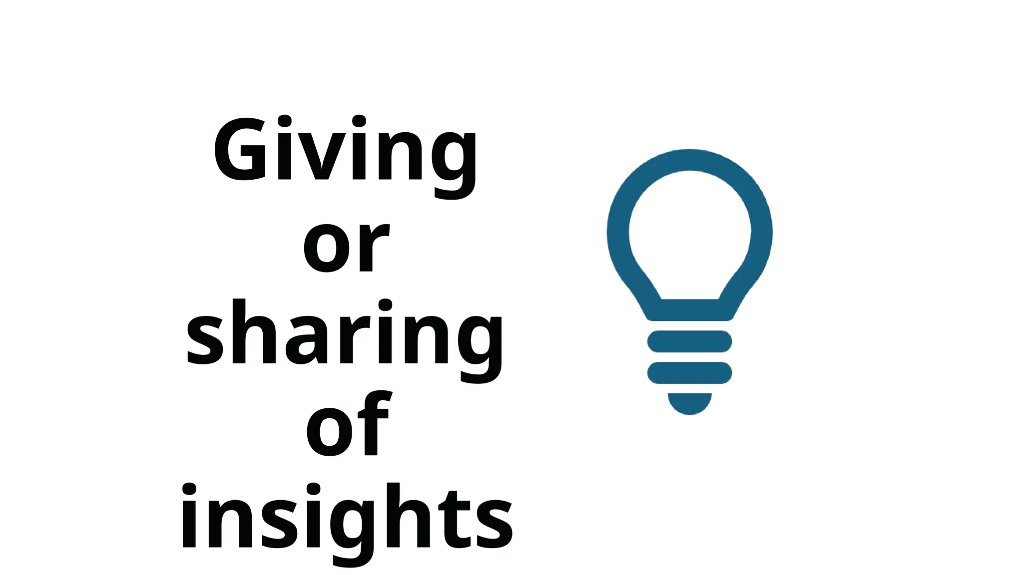 Giving
or
sharing
of
insights
 