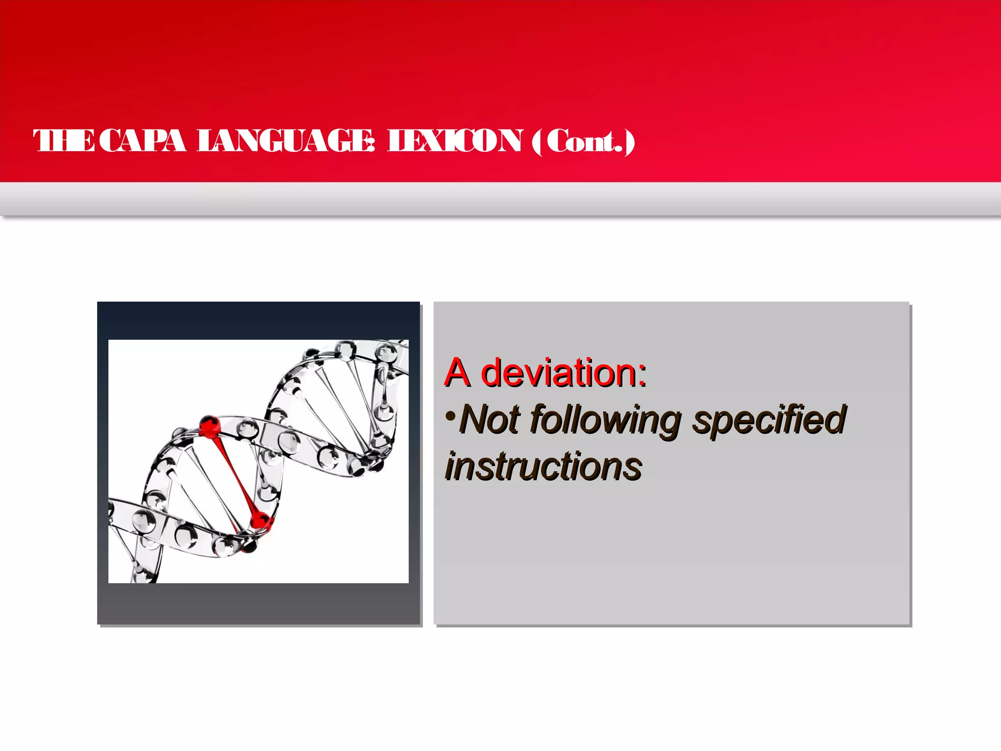 THECAPA LANGUAGE: LEXICON (Cont.)
A deviation:A deviation:
•Not following specifiedNot following specified
instructionsinstructions
 