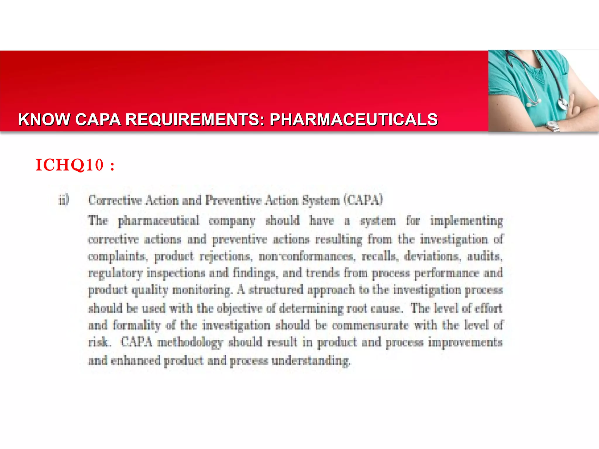 Your own footer Your Logo
KNOW CAPA REQUIREMENTS: PHARMACEUTICALSKNOW CAPA REQUIREMENTS: PHARMACEUTICALS
ICHQ10 :
 