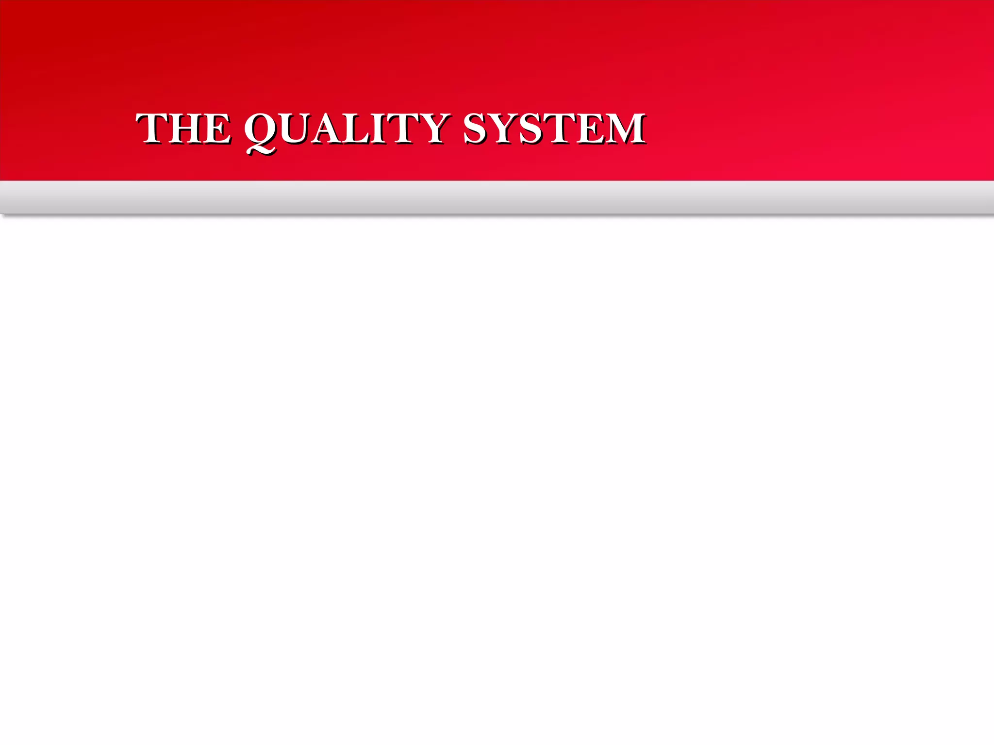 THE QUALITY SYSTEMTHE QUALITY SYSTEM
 