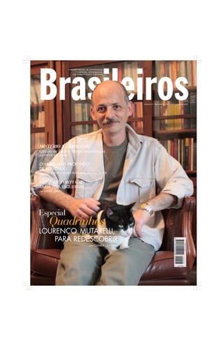 A REVISTA MENSAL DE REPORTAGENS.
                                  TENDÊNCIAS, PERSONAGENS,
                                CULTURA, POLÍTICA E ECONOMIA




                                                                    número 53 - dezembro de 2011 www.brasileiros.com.br




MISTÉRIO NA AMAZÔNIA
Círculo de Pedras intriga arqueólogos
por HEITOR E SILVA REALI


O LADO MAIS PROFUNDO
DE REALENGO
por ALEX SOLNIK e MOISÉS RODRIGUES DA SILVA JÚNIOR


CRISE DE PORTUGAL
SAÍDA PELA ESQUERDA?
por DANIEL LISBOA




Especial
        Quadrinhos
LOURENÇO MUTARELLI,
    PARA REDESCOBRIR
                                              por CAMILA OLIVEIRA
 