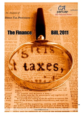 A      CrAar
                                                     p a iw
                                                                          publication
An Analysis of
                                                   Your Professional Pariwar
Direct Tax Provisions in




  The Finance                                  Bill, 2011




                                                                                    1




                           www.CAPariwar.com
 