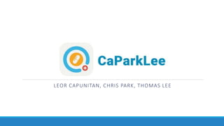 LEOR CAPUNITAN, CHRIS PARK, THOMAS LEE
 