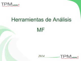 2014
Herramientas de Análisis
MF
 