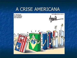 A CRISE AMERICANA  
