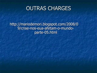OUTRAS CHARGES http://mariodemori.blogspot.com/2008/09/crise-nos-eua-afetam-o-mundo-parte-05.html 