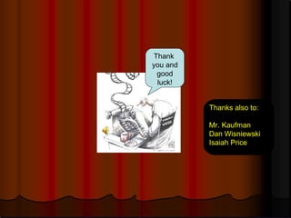 Thank  you and good luck! Thanks also to: Mr. Kaufman Dan Wisniewski  Isaiah Price 