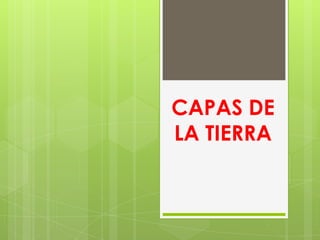 CAPAS DE
LA TIERRA
 
