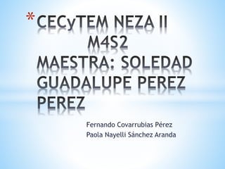 Fernando Covarrubias Pérez
Paola Nayelli Sánchez Aranda
*
 